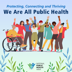 'Protecting, Connecting and Thriving: We Are All Public Health' with an illustration of a diverse group of people smiling and making celebratory gestures. The NPHW logo is below, with a design of vines around.